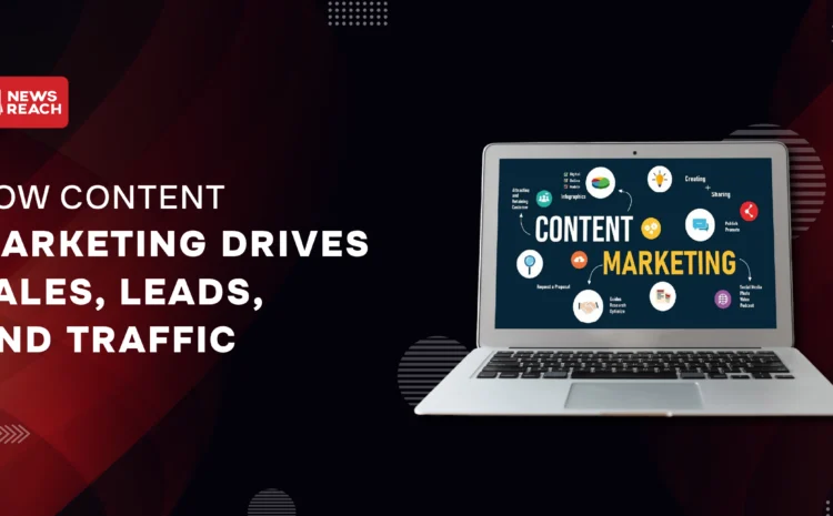 How content marketing drives sales, leads, and traffic