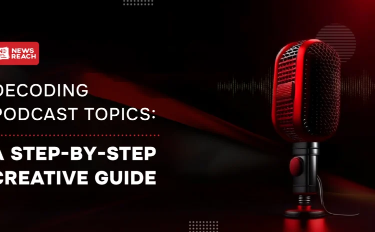 Decoding Podcast Topics: A step-by-step creative guide
