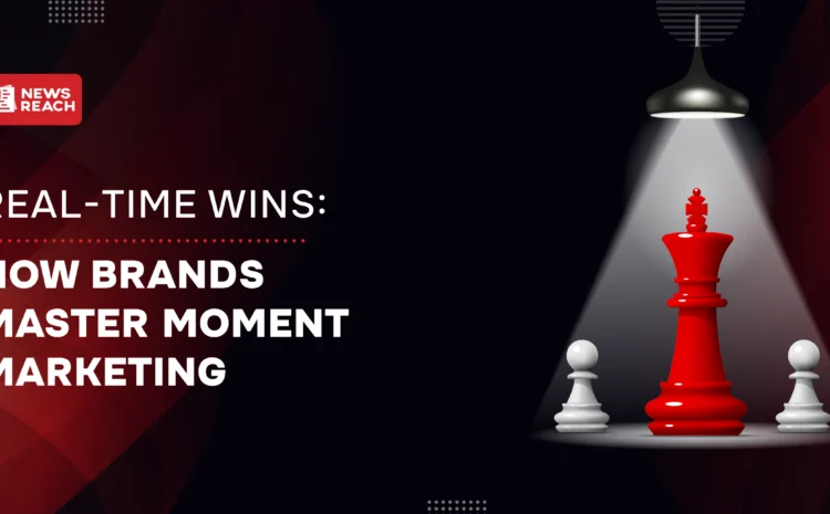 Real-time wins: How Brands Master Moment Marketing