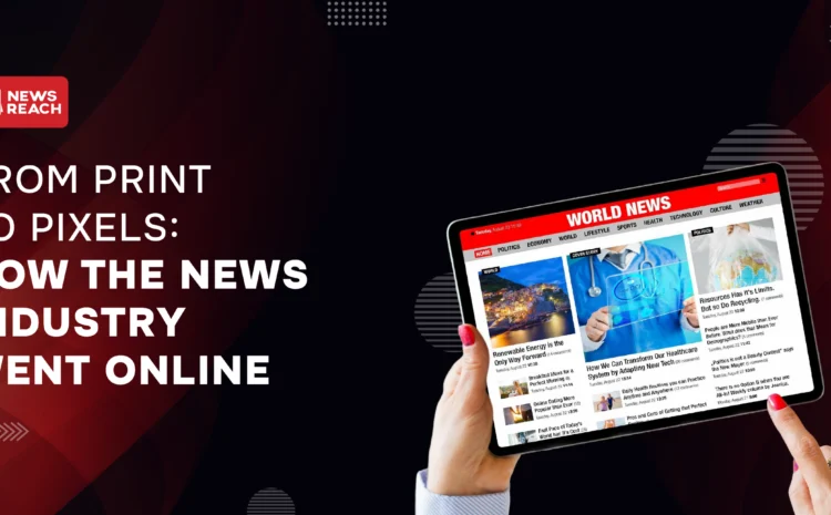 From Print to Pixels: How the News Industry Went Online