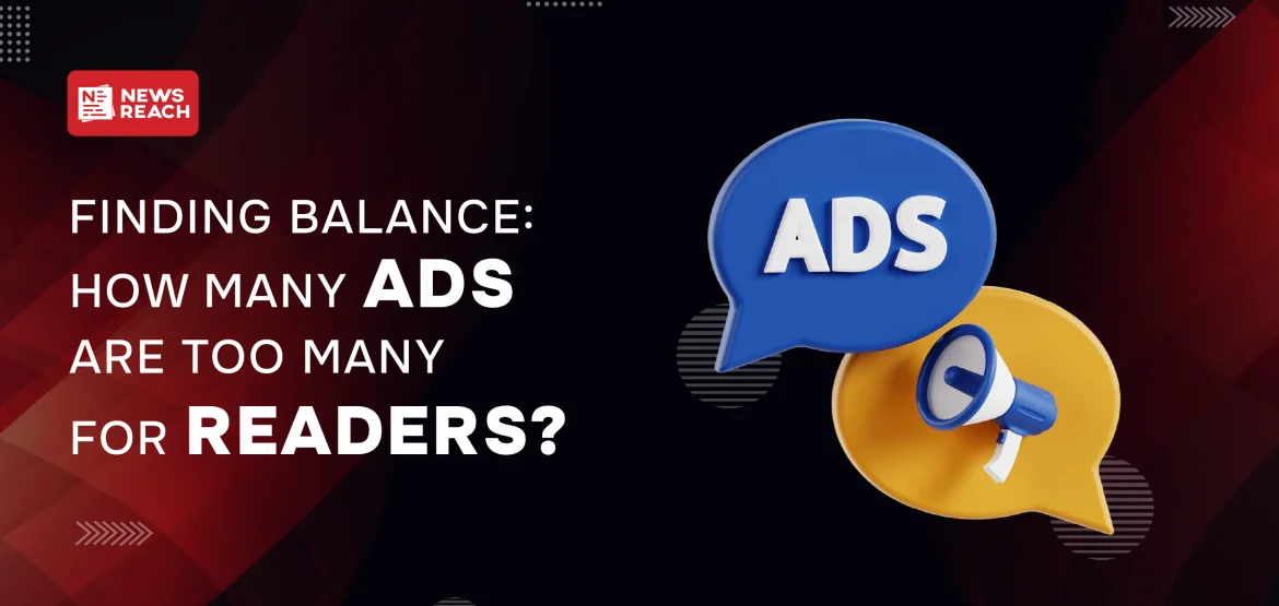 Finding Balance: How Many Ads Are Too Many for Readers?
