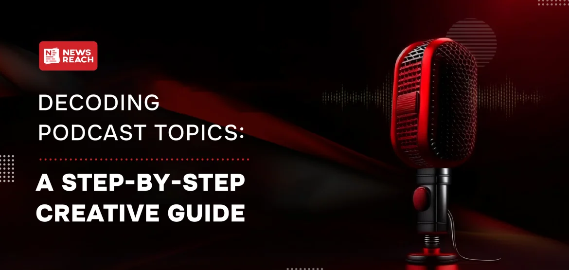 Decoding Podcast Topics: A step-by-step creative guide