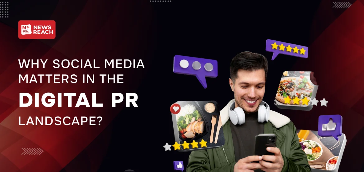Why does social media matter in the digital PR landscape?